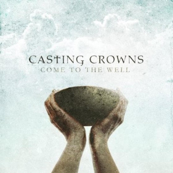 Come to the Well CD - Casting Crowns Online Store